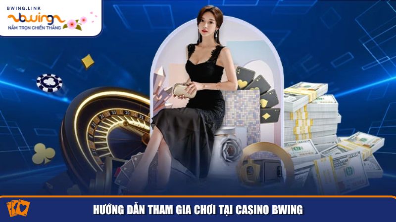 Trải Nghiệm Casino Bwing – Đẳng Cấp Giải Trí Hàng Đầu 4 Tham gia Casino Bwing rất đơn giản và nhanh chóng