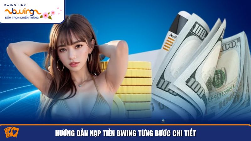 Hướng Dẫn Nạp Tiền Bwing: Nhanh Chóng, An Toàn, Hỗ Trợ Đa Kênh 2 Hướng dẫn chi tiết giúp bạn thực hiện nạp tiền Bwing một cách dễ dàng